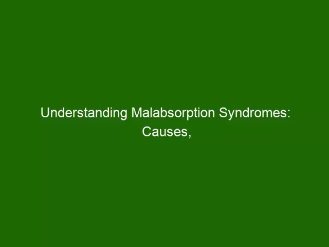 Malabsorption - Causes, Symptoms, Treatment